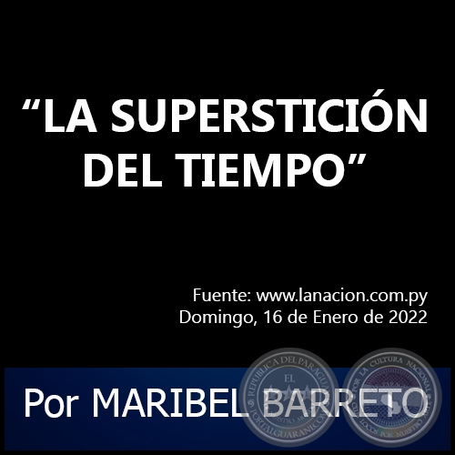 LA SUPERSTICIÓN DEL TIEMPO - Por MARIBEL BARRETO - Domingo, 16 de Enero de 2022
